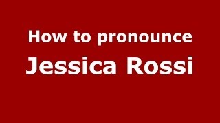 How to pronounce Jessica Rossi