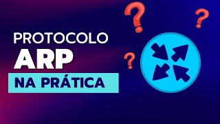 Como Funciona o Protocolo ARP na Prática