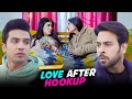 Love After Hookup Ft. Binita, Usmaan & Qabeer | Pataakha