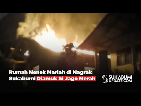 Rumah Nenek Mariah di Nagrak Sukabumi Diamuk Si Jago Merah