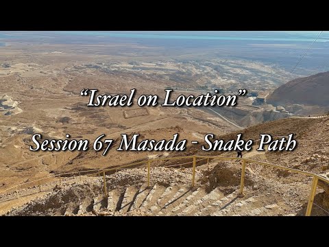 “Israel on Location” Session 67 Masada - Snake Path