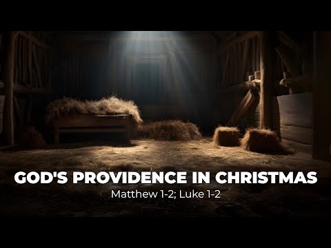 God’s Providence in Christmas (10:30am)