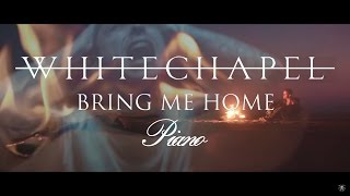 Whitechapel - Bring Me Home [Piano Version]