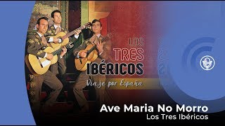 Los Tres Ibericos - Ave Maria No Morro (con letra - lyrics video)