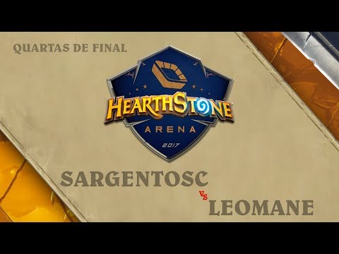 SargentoSC vs Leomane - Quartas de Final - Hearthstone Arena: Primeira Etapa