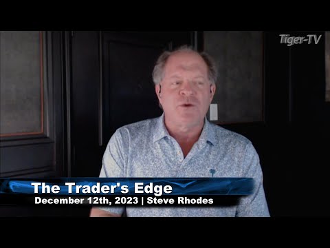 December 12th, The Trader's Edge with Steve Rhodes on TFNN - 2023
