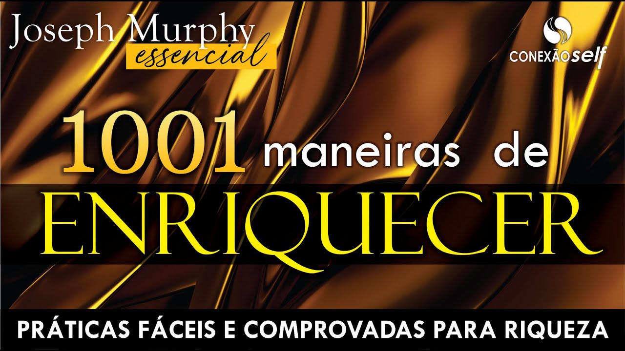 VOCÊ ENRIQUECERÁ ALÉM DO QUE PODIA IMAGINAR | Joseph Murphy | 1001 Maneiras de Enriquecer