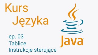 Kurs Java #3 - Tablice i instrukcje sterujące