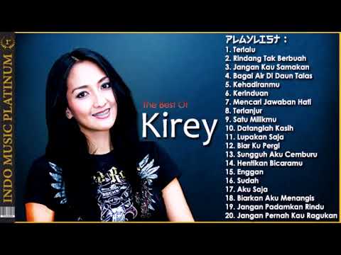 The Best Of Kirey   20 Pilihan Lagu Terbaik Sepanjang Karir   HQ Audio
