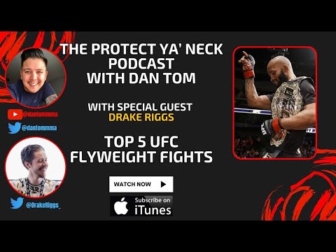 TOP 5 UFC Flyweight Fights with Dan Tom and Drake Riggs | The Protect Ya' Neck Podcast no. 360