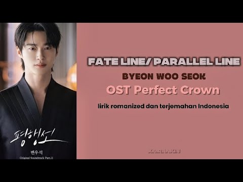 FATE LINE - WOOSEOK BYEON (OST Perfect Crown) lirik fate line/parallel line terjemahan Indonesia 