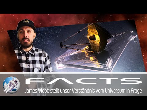 FACTS | James Webb stellt unser Verständnis vom Universum in Frage