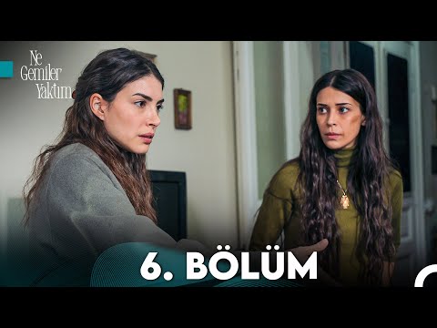 Ne Gemiler Yaktım 6. Bölüm