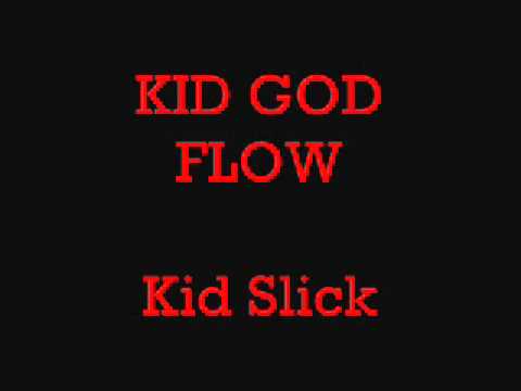 Kid God Flow  Kid Slick