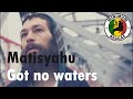 Matisyahu - Got No Water 