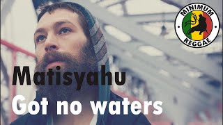 Matisyahu - Got No Water