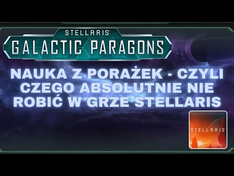 Nauka z porażek - czyli czego ABSOLUTNIE NIE robić w grze STELLARIS