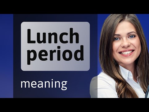 Understanding "Lunch Period" in English
