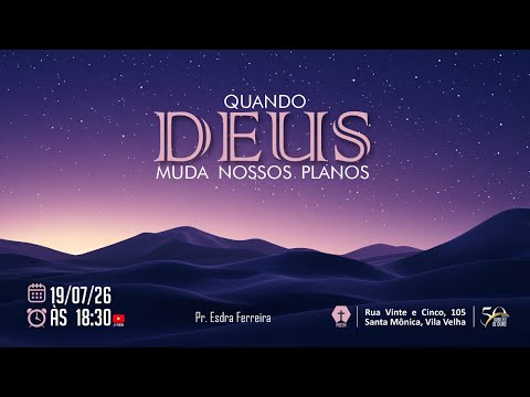 QUANDO DEUS MUDA NOSSOS PLANOS - Pr. Esdra Ferreira - 19.07.2026 - NOITE