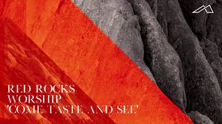 Red Rocks Worship - Come Taste And See (Audio)