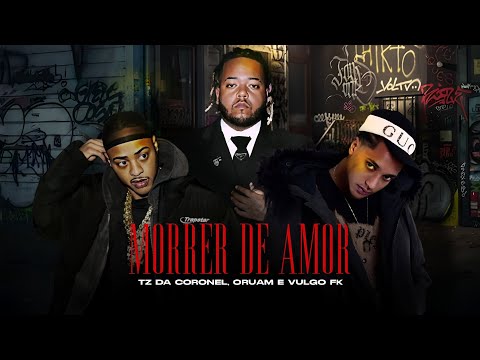 Morrer de Amor - Oruam, Vulgo FK e TZ da Coronel (Prod. Nagalli)