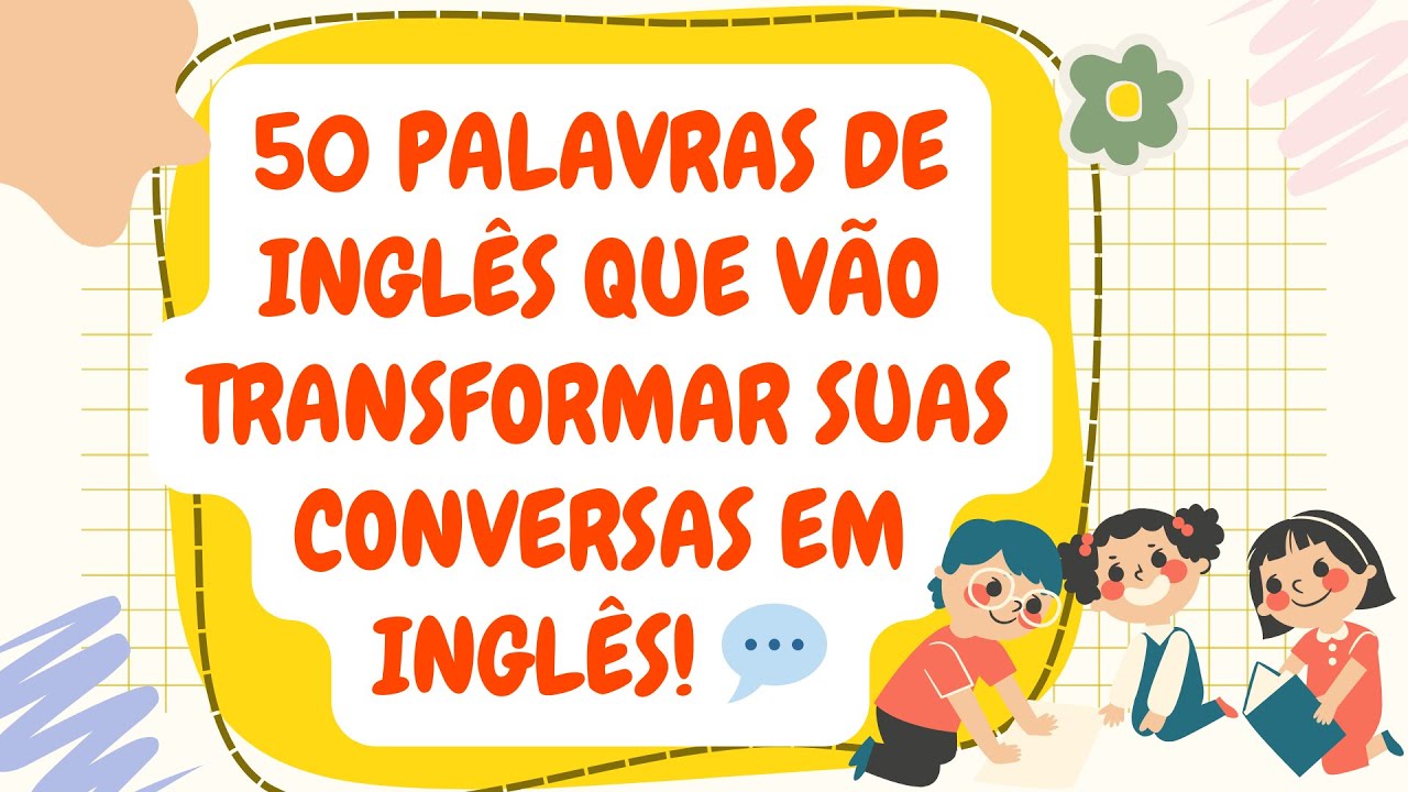 Parte 11: Domine 50 Novas Palavras para Conversar em Inglês - Tradução e Exemplos em Português