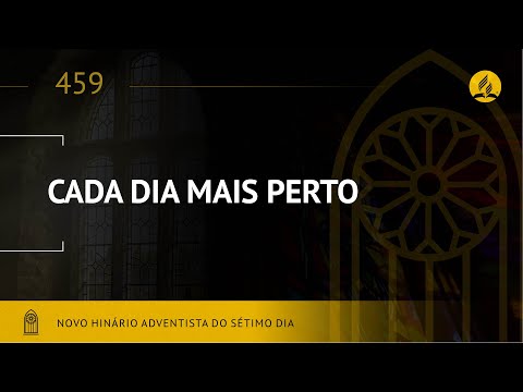 Novo Hinário Adventista • Hino 459 • Cada Dia Mais Perto • (Lyrics)