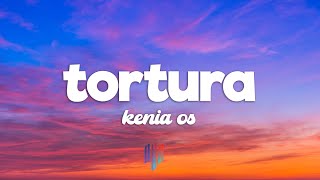 Kenia OS - Tortura (Letra / Lyrics)