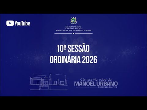 10ª Sessão Ordinária de 2026 | 12ª Legislatura | Câmara Municipal de Manoel Urbano 🇬🇫