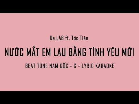 [BEAT - KARAOKE] Nước Mắt Em Lau Bằng Tình Yêu Mới - Da LAB ft. Tóc Tiên (TONE NAM GỐC - G)