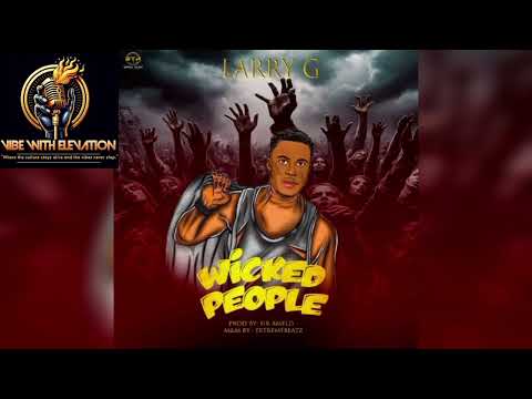 LARRY G - Wicked People (Official Audio) New Liberian Song.