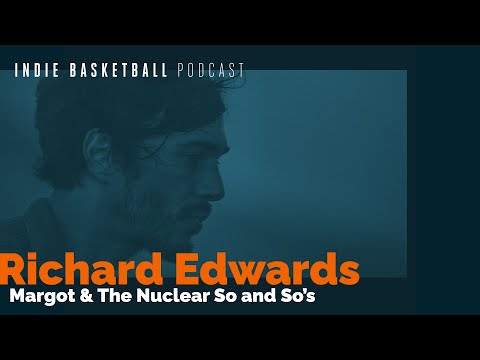Indie Basketball Podcast | Richard Edwards (Margot & The Nuclear So and So's)