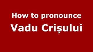 How to pronounce Vadu Crișului