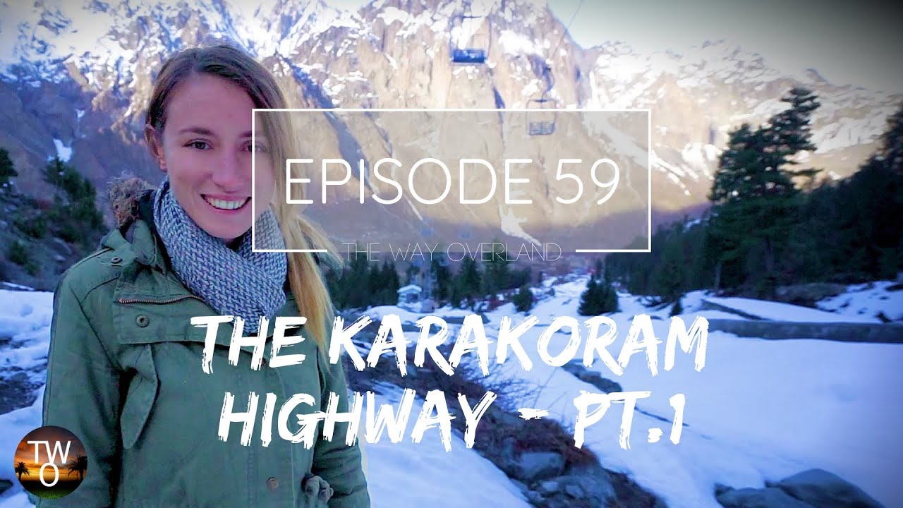 AUSSIES DRIVING PAKISTAN! - THE KARAKORAM HIGHWAY Pt.1 - The Way Overland - Episode 59