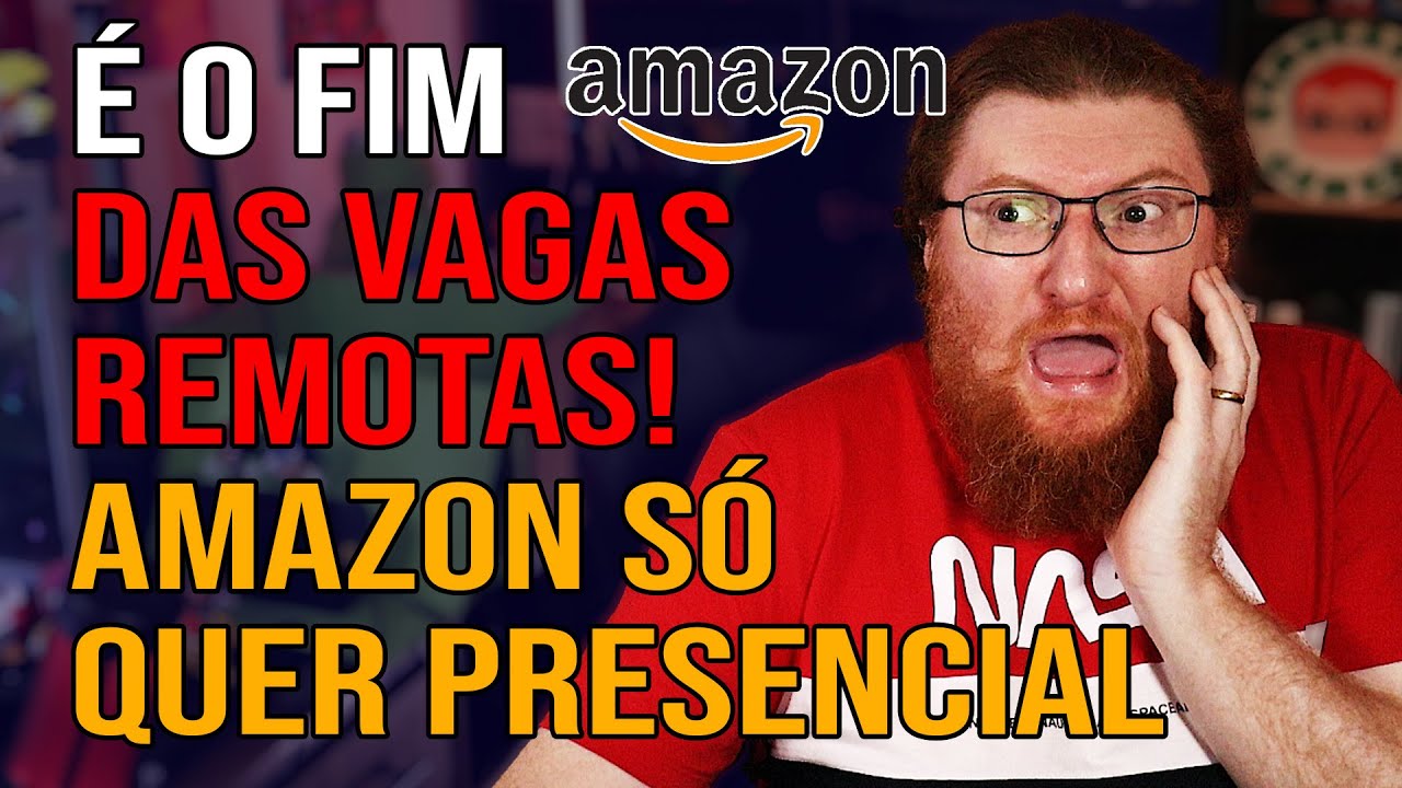 🔥- AMAZON ACABOU COM O TRABALHO REMOTO!!! O QUE VAI ACONTECER AGORA?