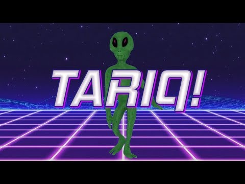 HAPPY BIRTHDAY TARIQ! - ALIEN REMIX