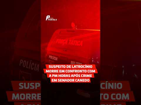 Suspeito de latrocínio morre em confronto com a PM horas após crime em Senador Canedo