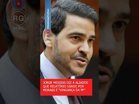 JORGE MESSIAS DIZ A ALIADOS QUE RELATÓRIO USADO POR MORAES É “VINGANÇA DA PF”