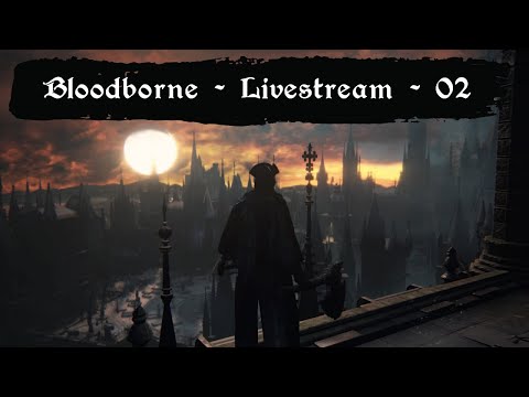Bloodborne - Arkan - 02 - Stream vom 21.10.