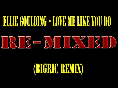 Ellie Goulding - Love Me Like You Do(BigRic Remix)