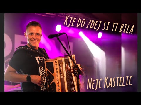 Nejc Kastelic - Kje do zdej si ti bila