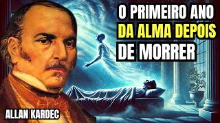 O Que Acontece com a Alma No Primeiro Ano Após a Morte? | Allan Kardec