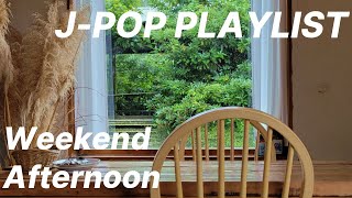 [J-POP Playlist] Weekend Afternoon