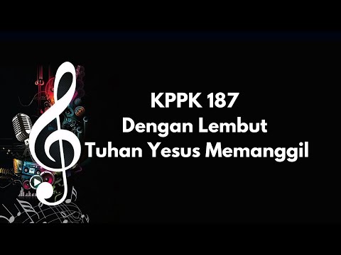 KPPK 187 | Dengan Lembut Tuhan Yesus Memanggil