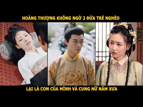 Hoàng thượng không ngờ 2 đứa trẻ nghèo, lại là con của mình và cung nữ năm xưa