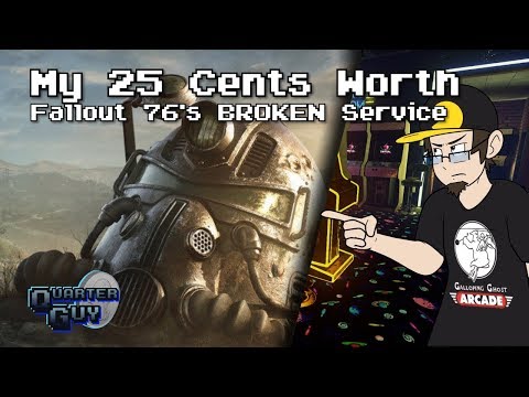 My 25 Cents Worth 10/27/2019 - Fallout 76's BROKEN Service
