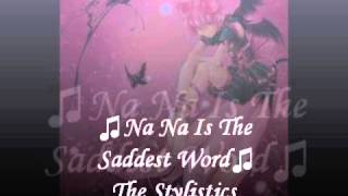 ♫Na Na Is The Saddest Word♫The Stylistics