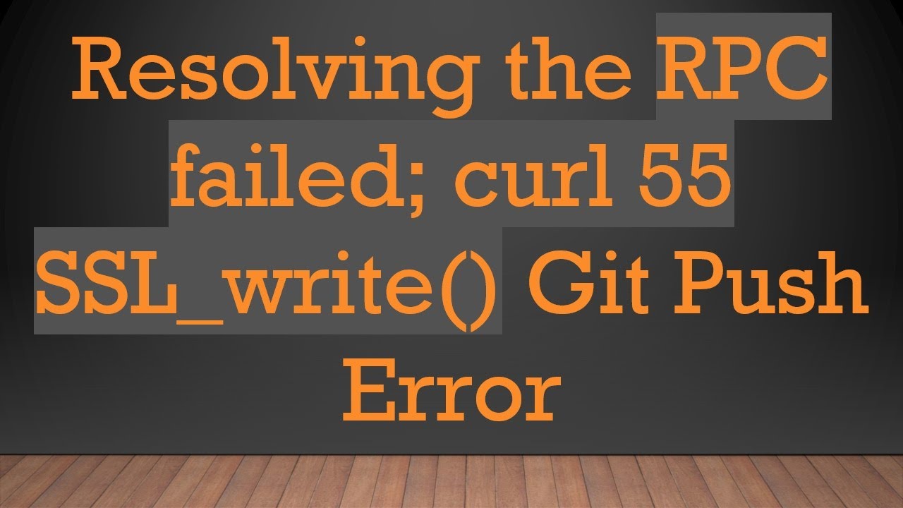 Resolving the RPC failed; curl 55 SSL_write() Git Push Error