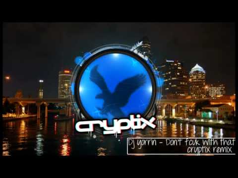 Dj Yorrin   Don't Fcuk with that  Cryptix Remix )