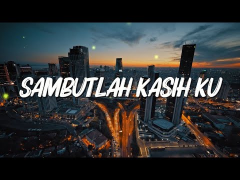 Sambutlah Kasih Ku - Lovehunters (Lirik Video)